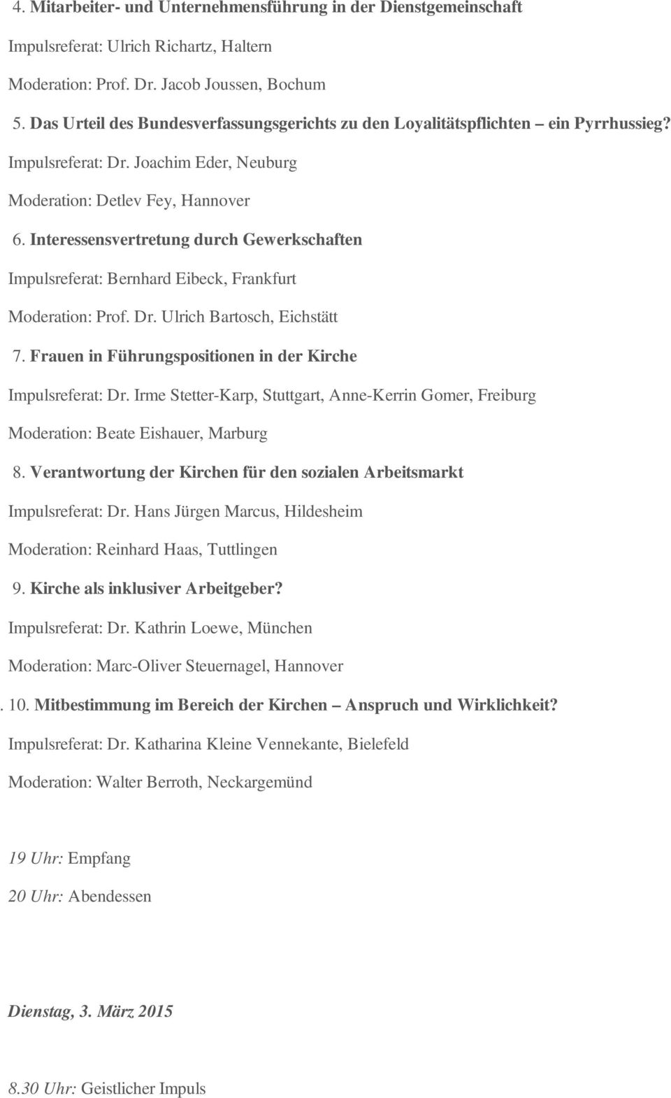 6. Interessensvertretung durch Gewerkschaften Impulsreferat: Bernhard Eibeck, Frankfurt Moderation: Prof. Dr. Ulrich Bartosch, Eichstätt 7.