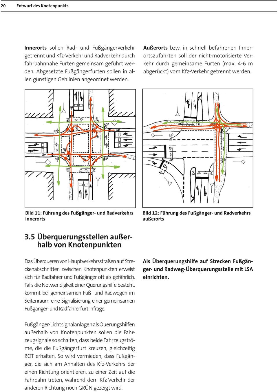 in schnell befahrenen Innerortszufahrten soll der nicht-motorisierte Verkehr durch gemeinsame Furten (max. 4-6 m abgerückt) vom Kfz-Verkehr getrennt werden.