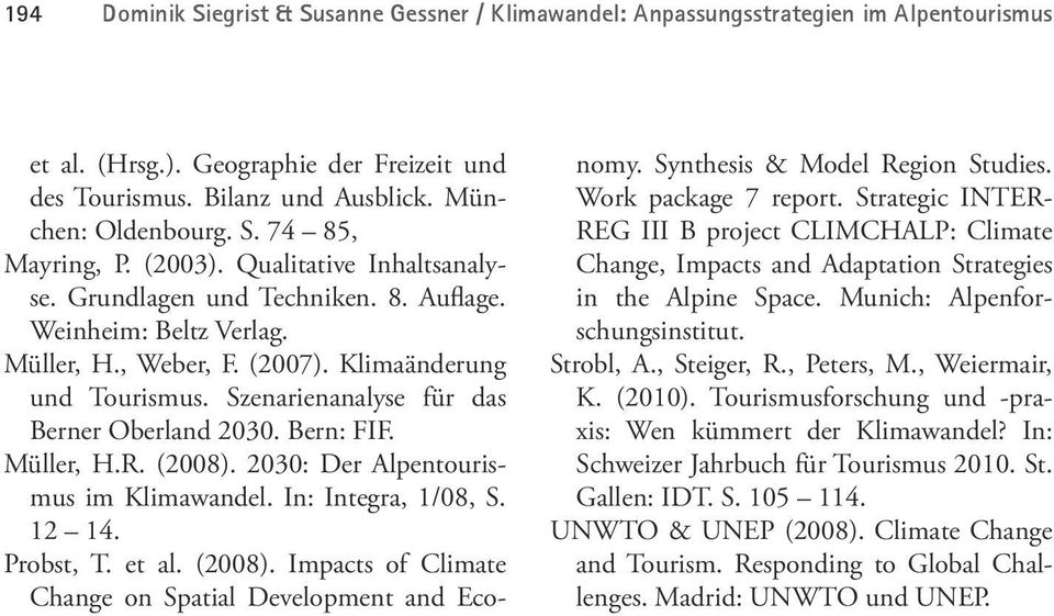 Szenarienanalyse für das Berner Oberland 2030. Bern: FIF. Müller, H.R. (2008). 2030: Der Alpentourismus im Klimawandel. In: Integra, 1/08, S. 12 14. Probst, T. et al. (2008). Impacts of Climate Change on Spatial Development and Economy.