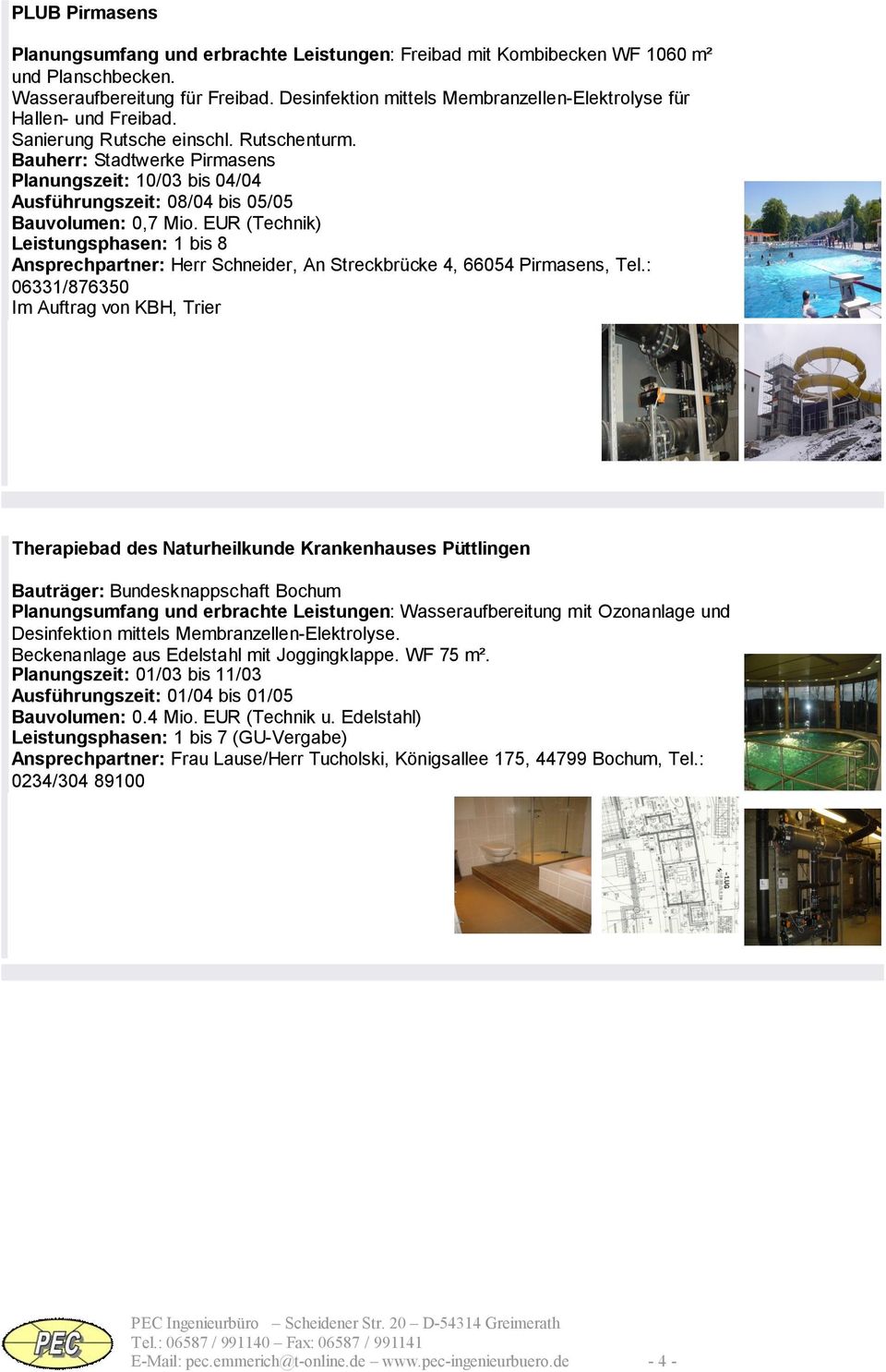Bauherr: Stadtwerke Pirmasens Planungszeit: 10/03 bis 04/04 Ausführungszeit: 08/04 bis 05/05 Bauvolumen: 0,7 Mio.