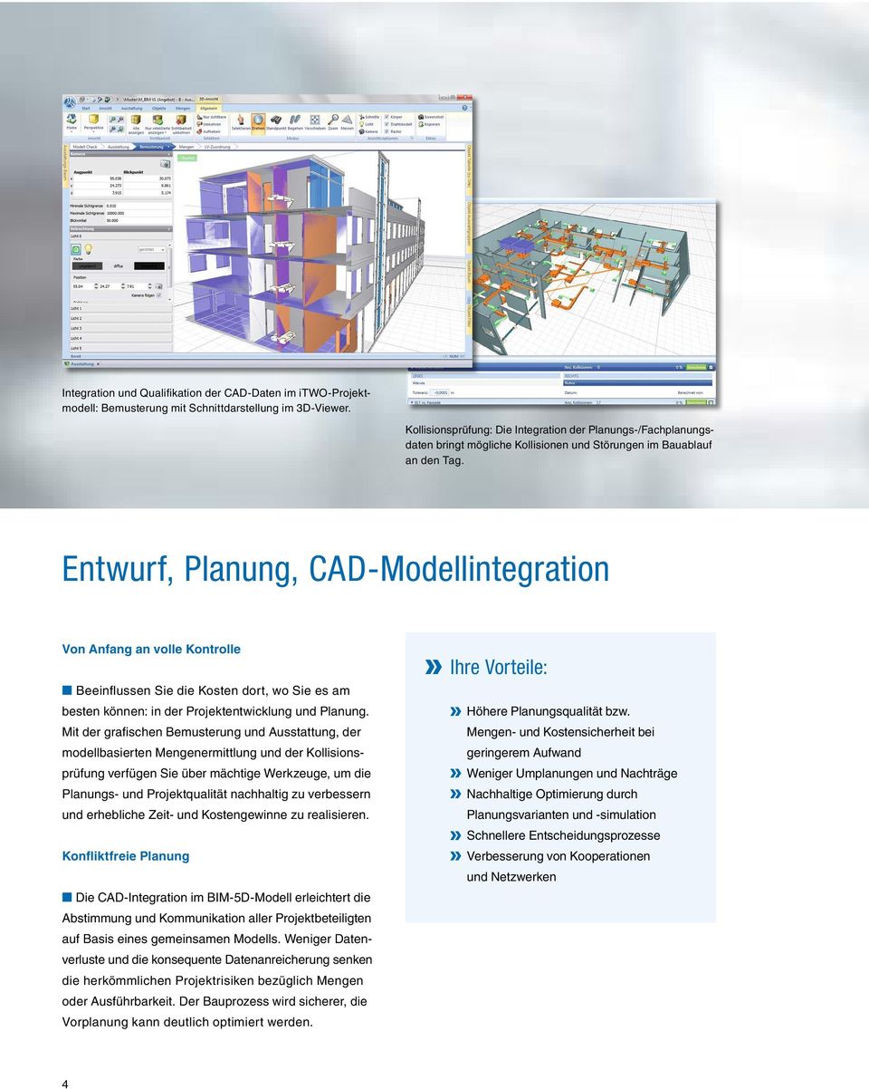 Entwurf, Planung, CAD-Modellintegration Von Anfang an volle Kontrolle n Beeinflussen Sie die Kosten dort, wo Sie es am besten können: in der Projektentwicklung und Planung.