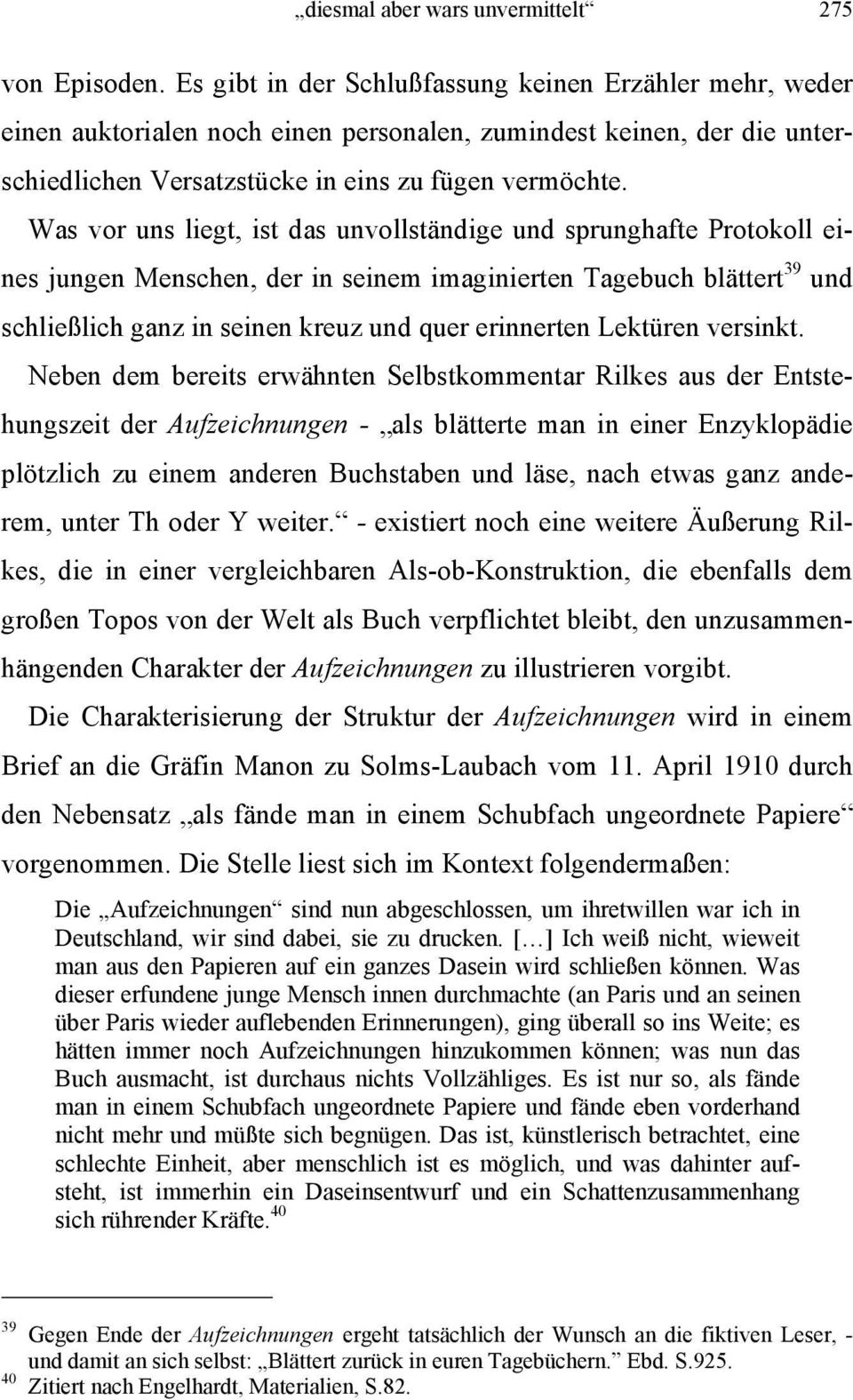 Was vor uns liegt, ist das unvollständige und sprunghafte Protokoll eines jungen Menschen, der in seinem imaginierten Tagebuch blättert 39 und schließlich ganz in seinen kreuz und quer erinnerten