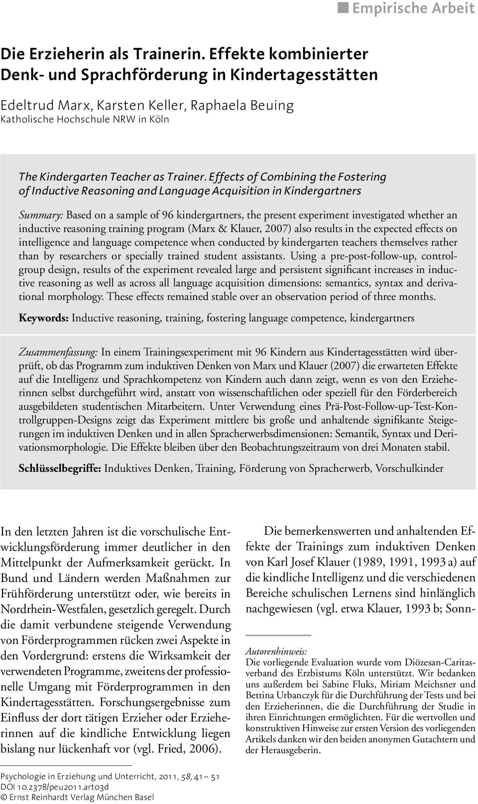 Effects of Combining the Fostering of Inductive Reasoning and Language Acquisition in Kindergartners Summary: Based on a sample of 96 kindergartners, the present experiment investigated whether an