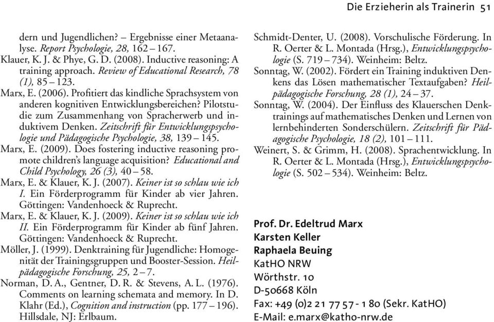 Pilotstudie zum Zusammenhang von Spracherwerb und induktivem Denken. Zeitschrift für Entwicklungspsychologie und Pädagogische Psychologie, 38, 139 145. Marx, E. (2009).