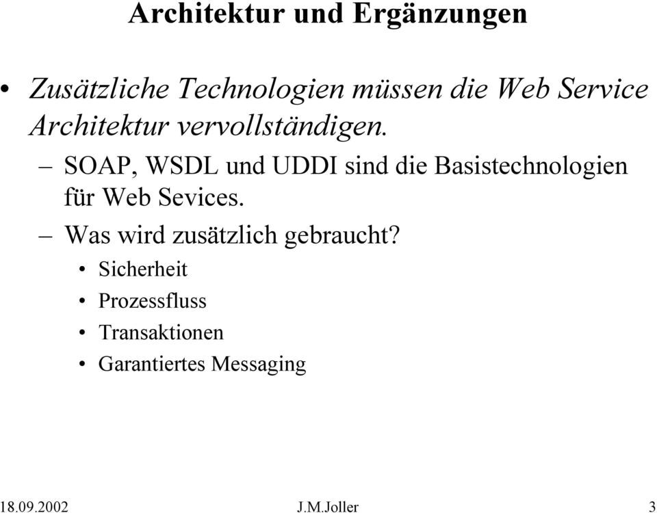 SOAP, WSDL und UDDI sind die Basistechnologien für Web Sevices.