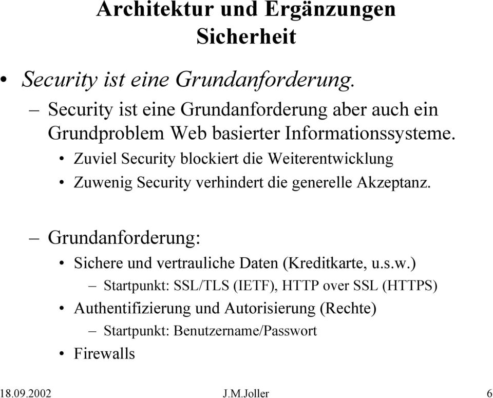 Zuviel Security blockiert die Weiterentwicklung Zuwenig Security verhindert die generelle Akzeptanz.