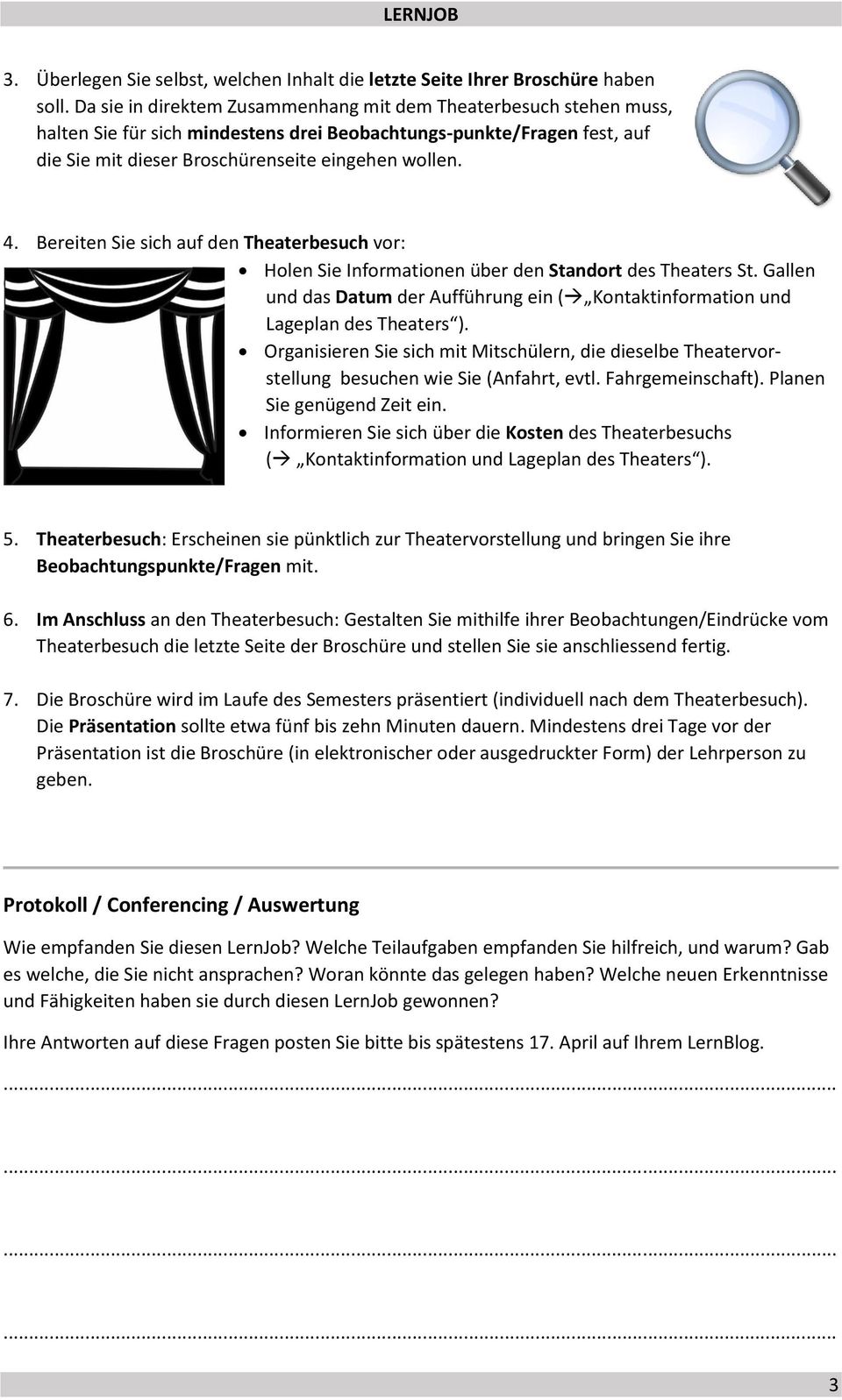 Bereiten Sie sich auf den Theaterbesuch vor: Holen Sie Informationen über den Standort des Theaters St. Gallen und das Datum der Aufführung ein ( Kontaktinformation und Lageplan des Theaters ).