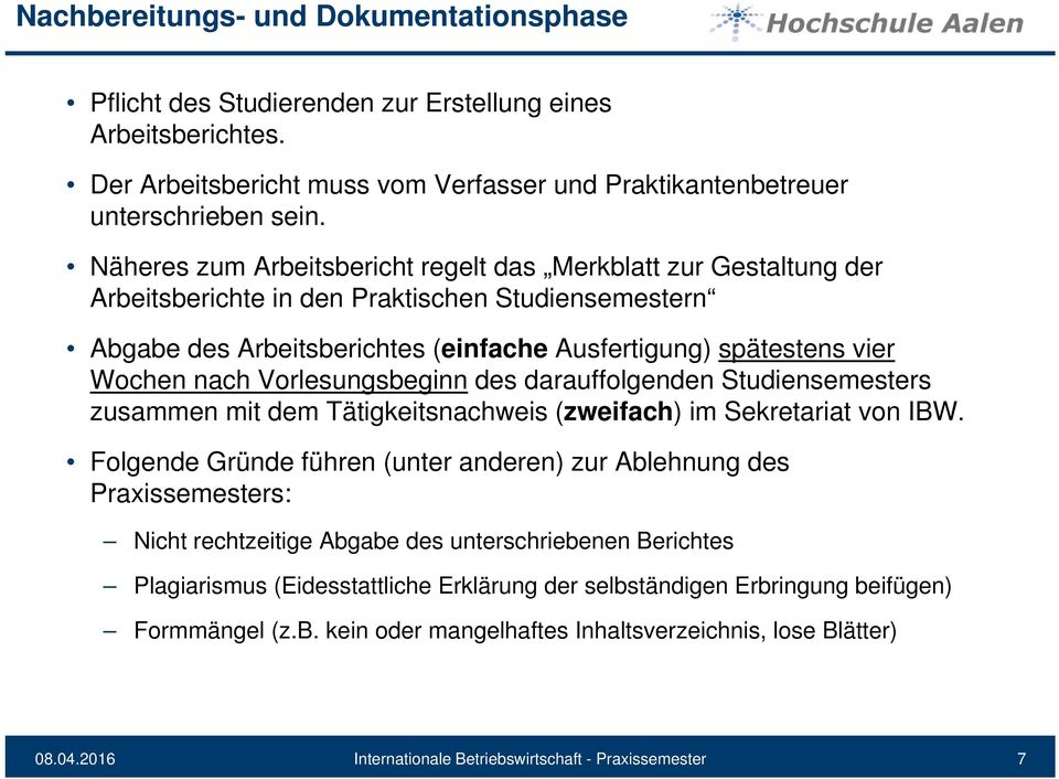 Vorlesungsbeginn des darauffolgenden Studiensemesters zusammen mit dem Tätigkeitsnachweis (zweifach) im Sekretariat von IBW.