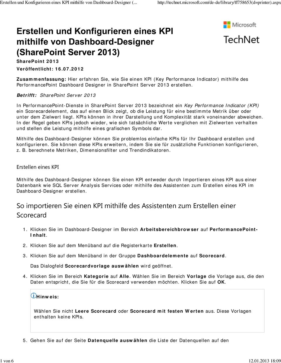 Betrifft: SharePoint Server 2013 In PerformancePoint-Dienste in SharePoint Server 2013 bezeichnet ein Key Performance Indicator (KPI) ein Scorecardelement, das auf einen Blick zeigt, ob die Leistung