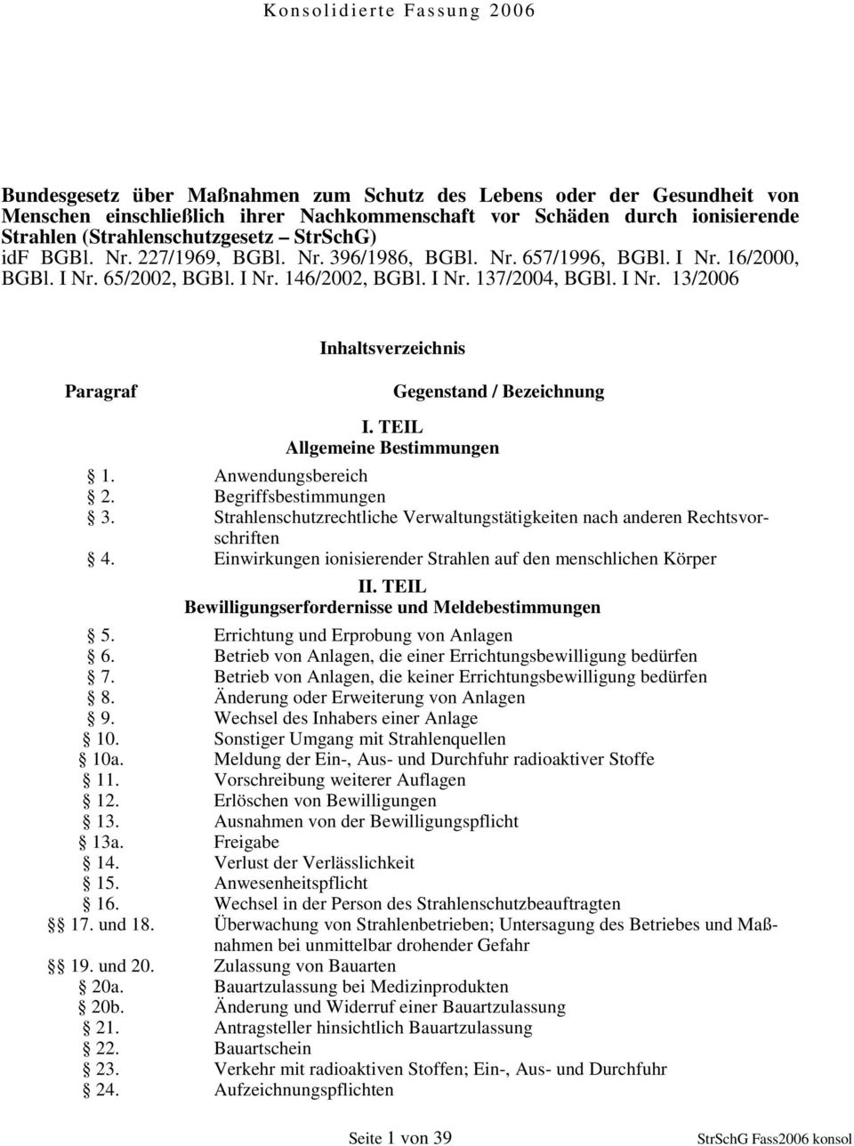 I Nr. 13/2006 Inhaltsverzeichnis Paragraf Gegenstand / Bezeichnung I. TEIL Allgemeine Bestimmungen 1. Anwendungsbereich 2. Begriffsbestimmungen 3.