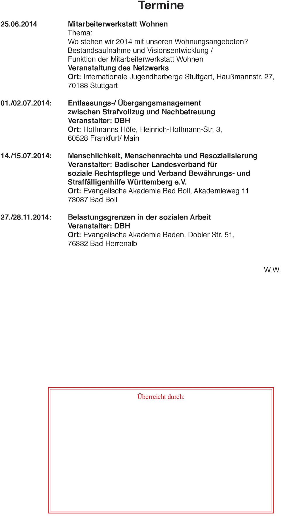 2014: Entlassungs-/ Übergangsmanagement zwischen Strafvollzug und Nachbetreuung Veranstalter: DBH Ort: Hoffmanns Höfe, Heinrich-Hoffmann-Str. 3, 60528 Frankfurt/ Main 14./15.07.