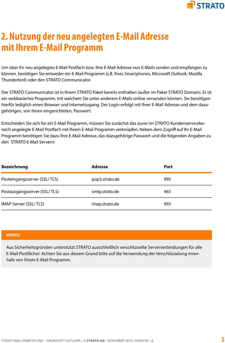 Der STRATO Communicator ist in Ihrem STRATO Paket bereits enthalten (außer im Paket STRATO Domain). Er ist ein webbasiertes Programm, mit welchem Sie unter anderem E-Mails online versenden können.