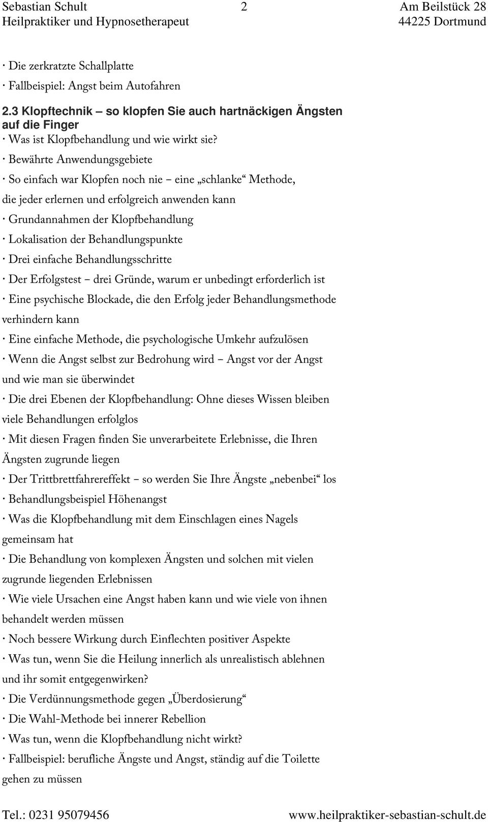 Bewährte Anwendungsgebiete So einfach war Klopfen noch nie - eine schlanke Methode, die jeder erlernen und erfolgreich anwenden kann Grundannahmen der Klopfbehandlung Lokalisation der