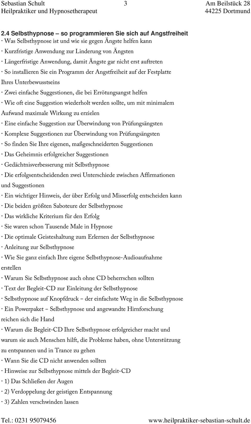 Ängste gar nicht erst auftreten So installieren Sie ein Programm der Angstfreiheit auf der Festplatte Ihres Unterbewusstseins Zwei einfache Suggestionen, die bei Errötungsangst helfen Wie oft eine