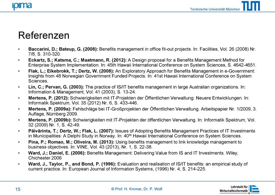; Dertz, W. (2008): An Exploratory Approach for Benefits Management in e-government: Insights from 48 Norwegian Government Funded Projects. In: 41st Hawaii International Conference on System Sciences.