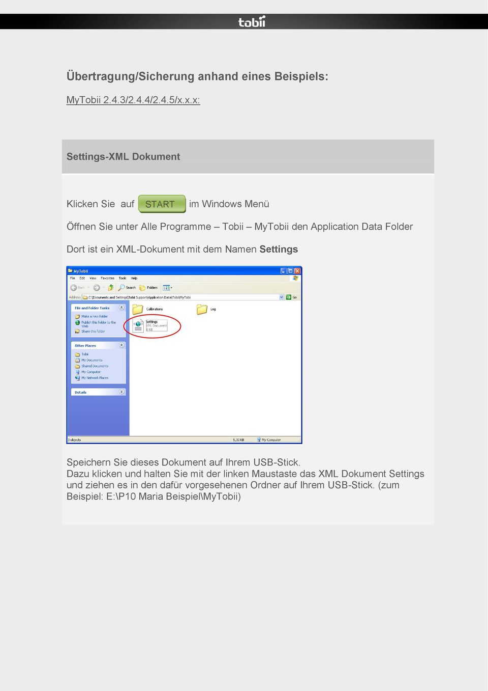 Application Data Folder Dort ist ein XML-Dokument mit dem Namen Settings Speichern Sie dieses Dokument auf Ihrem USB-Stick.