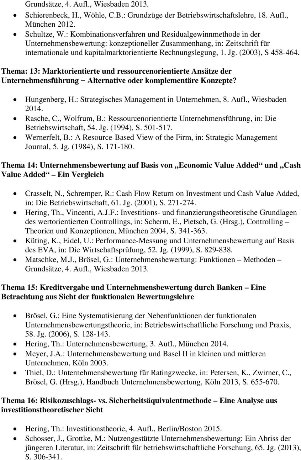 (2003), S 458-464. Thema: 13: Marktorientierte und ressourcenorientierte Ansätze der Unternehmensführung Alternative oder komplementäre Konzepte? Hungenberg, H.