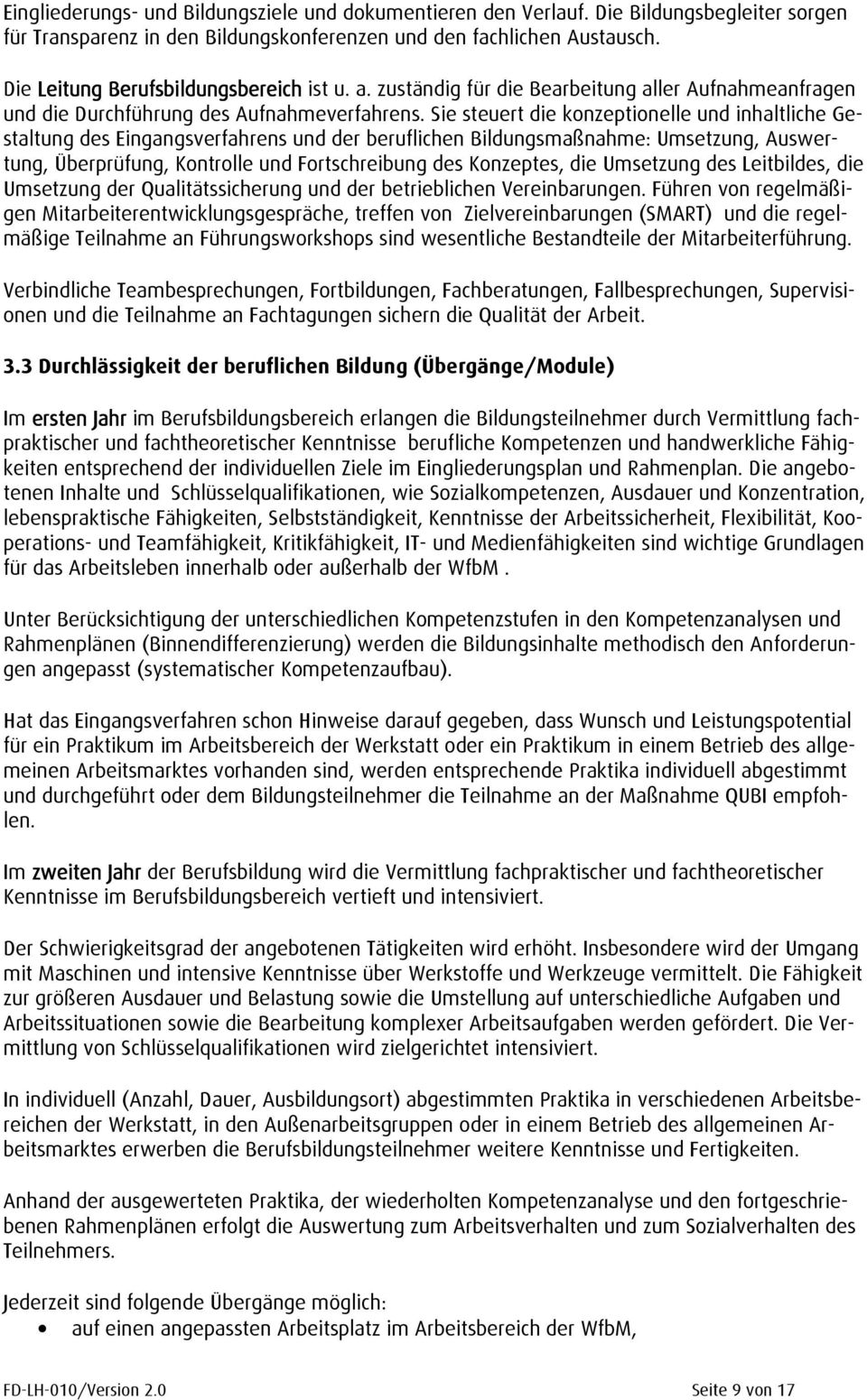 Sie steuert die konzeptionelle und inhaltliche Gestaltung des Eingangsverfahrens und der beruflichen Bildungsmaßnahme: Umsetzung, Auswertung, Überprüfung, Kontrolle und Fortschreibung des Konzeptes,