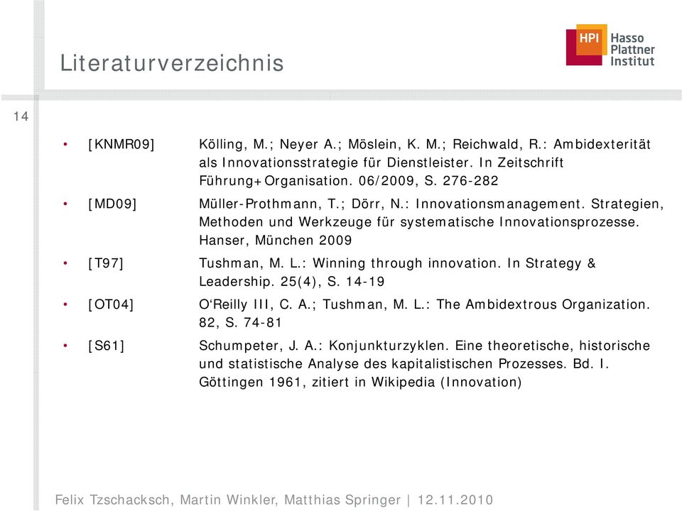Hanser, München 2009 [T97] Tushman, M. L.: Winning through innovation. In Strategy & Leadership. 25(4), S. 14-19 [OT04] O Reilly III, C. A.; Tushman, M. L.: The Ambidextrous Organization.