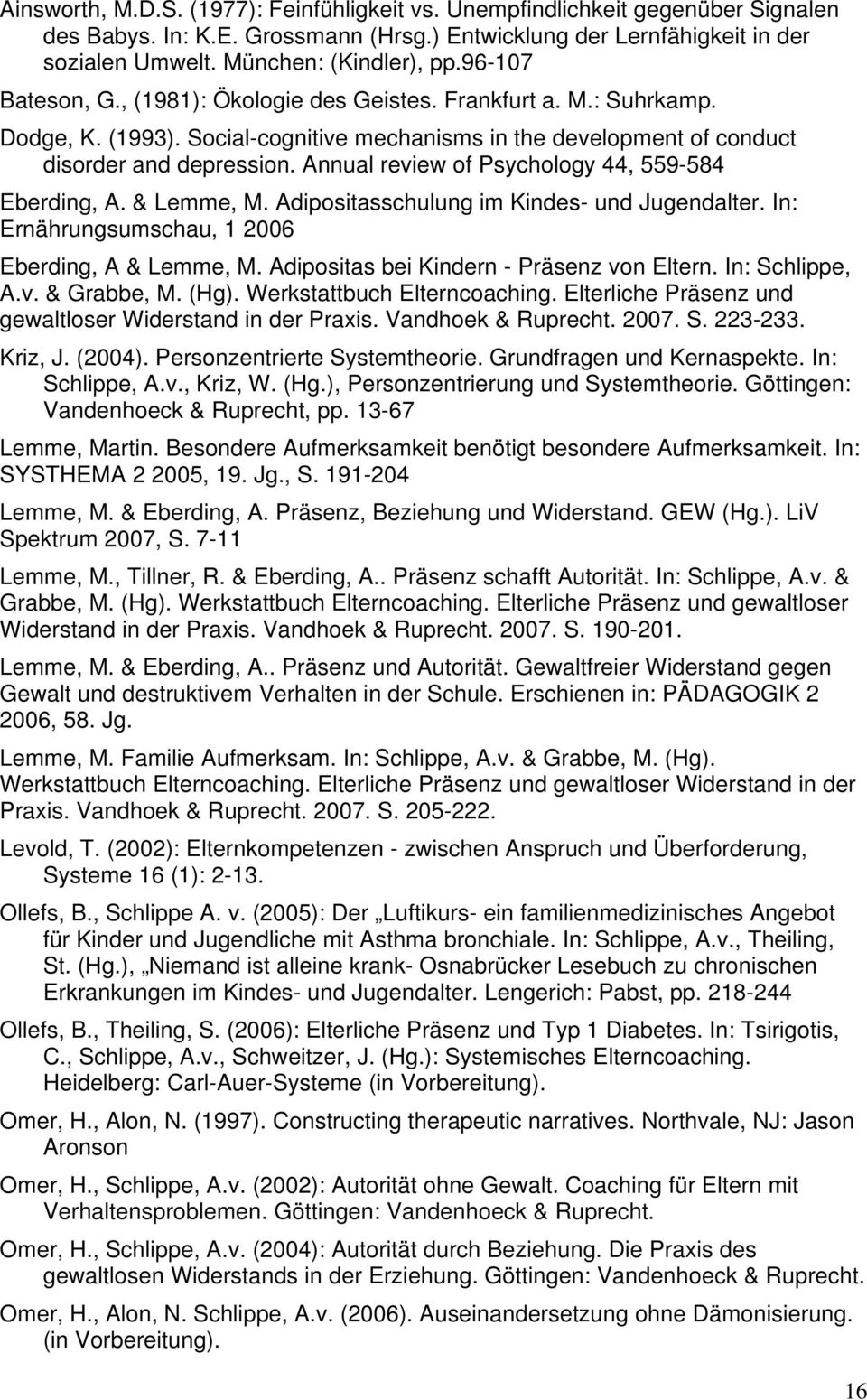 Annual review of Psychology 44, 559-584 Eberding, A. & Lemme, M. Adipositasschulung im Kindes- und Jugendalter. In: Ernährungsumschau, 1 2006 Eberding, A & Lemme, M.