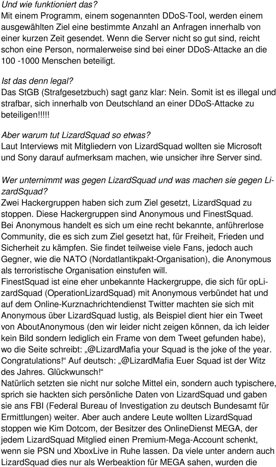 Das StGB (Strafgesetzbuch) sagt ganz klar: Nein. Somit ist es illegal und strafbar, sich innerhalb von Deutschland an einer DDoS-Attacke zu beteiligen!!!!! Aber warum tut LizardSquad so etwas?