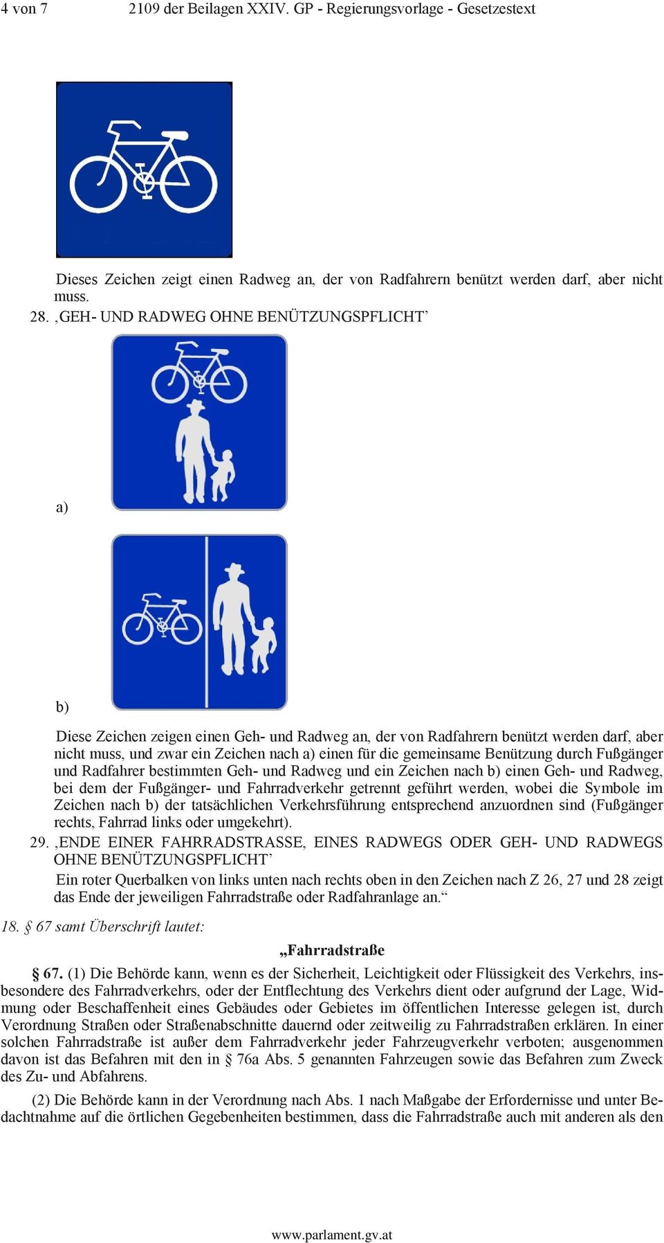 gemeinsame Benützung durch Fußgänger und Radfahrer bestimmten Geh- und Radweg und ein Zeichen nach b) einen Geh- und Radweg, bei dem der Fußgänger- und Fahrradverkehr getrennt geführt werden, wobei