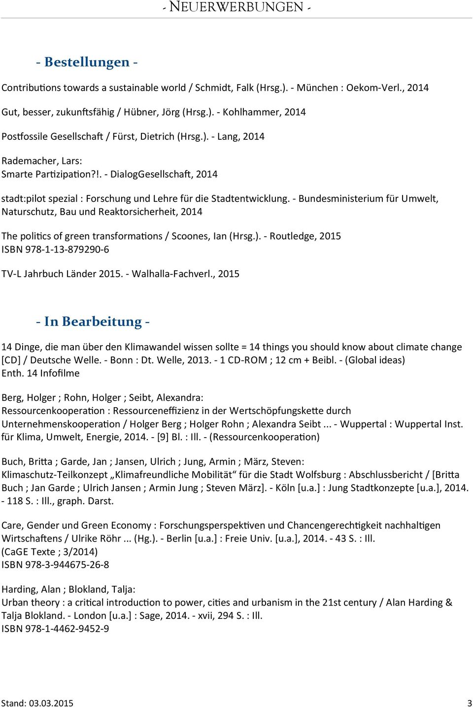 - Bundesministerium für Umwelt, Naturschutz, Bau und Reaktorsicherheit, 2014 The politcs of green transformatons / Scoones, Ian (Hrsg.).