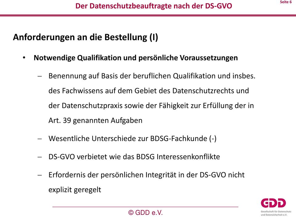 des Fachwissens auf dem Gebiet des Datenschutzrechts und der Datenschutzpraxis sowie der Fähigkeit zur Erfüllung der in