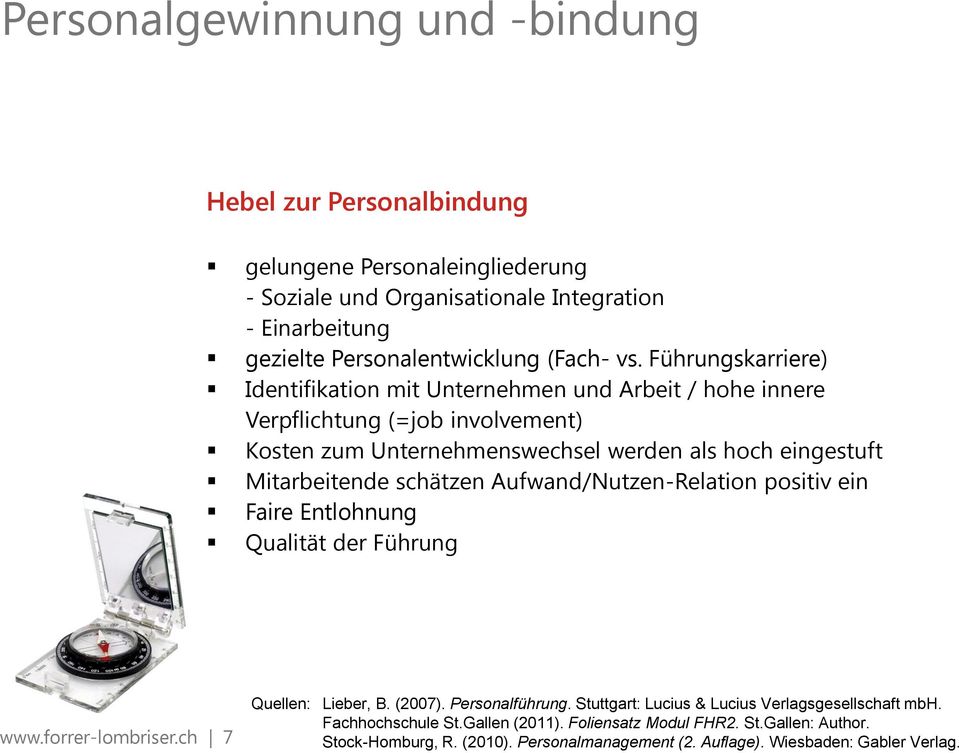 schätzen Aufwand/Nutzen-Relation positiv ein Faire Entlohnung Qualität der Führung www.forrer-lombriser.ch 7 Quellen: Lieber, B. (2007). Personalführung.