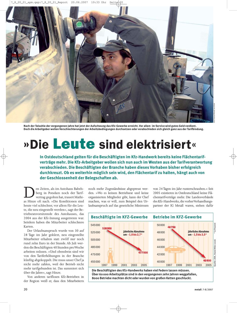 »Die Leute sind elektrisiert«in Ostdeutschland gelten für die Beschäftigten im Kfz-Handwerk bereits keine Flächentarif - verträge mehr.