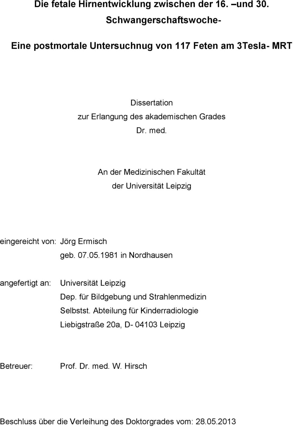 med. An der Medizinischen Fakultät der Universität Leipzig eingereicht von: Jörg Ermisch geb. 07.05.