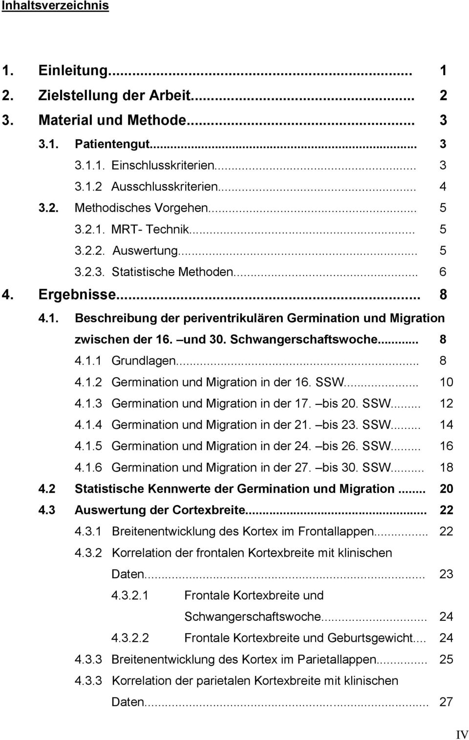 Schwangerschaftswoche... 8 4.1.1 Grundlagen... 8 4.1.2 Germination und Migration in der 16. SSW... 10 4.1.3 Germination und Migration in der 17. bis 20. SSW... 12 4.1.4 Germination und Migration in der 21.