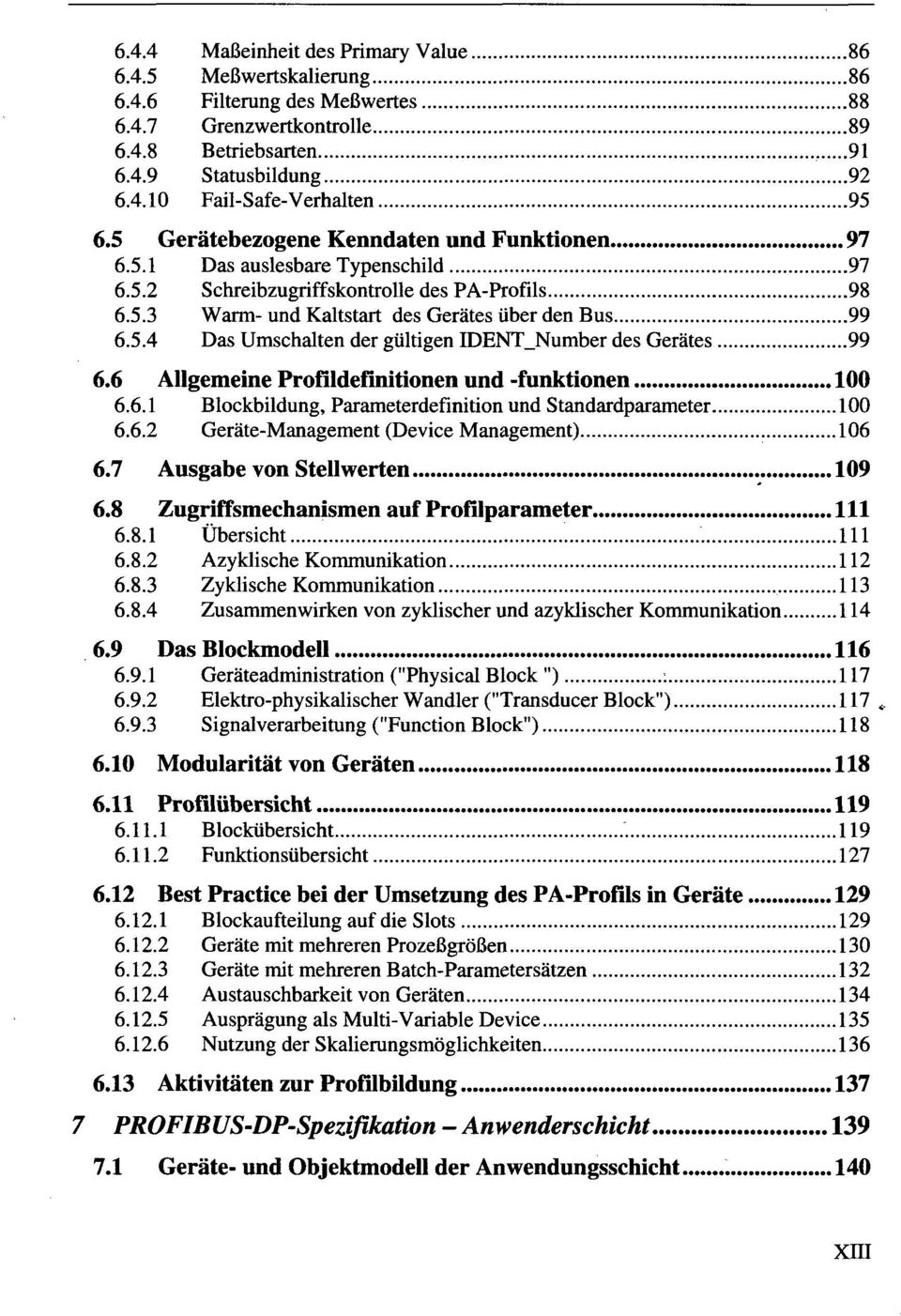 6 Allgemeine Profildefinitionen und -funktionen 100 6.6.1 Blockbildung, Parameterdefinition und Standardparameter 100 6.6.2 Geräte-Management (Device Management) 106 6.7 Ausgabe von Stellwerten 109 6.