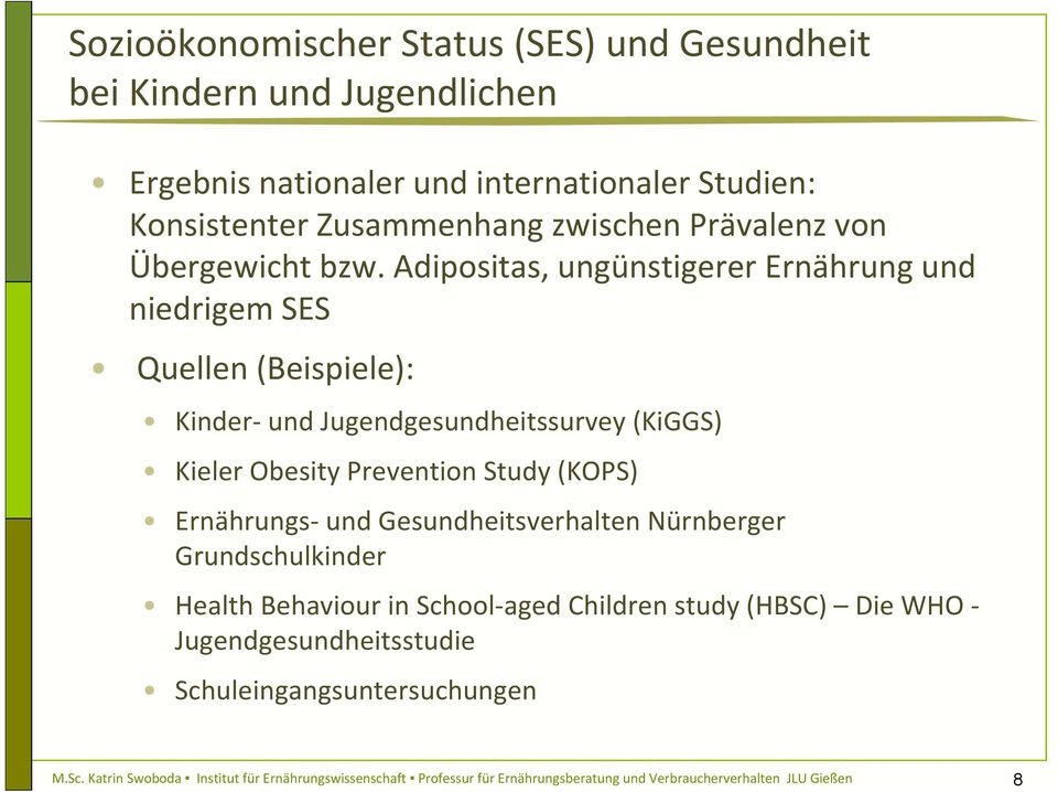 Adipositas, ungünstigerer Ernährung und niedrigem SES Quellen (Beispiele): Kinder und Jugendgesundheitssurvey (KiGGS) Kieler Obesity Prevention Study (KOPS)