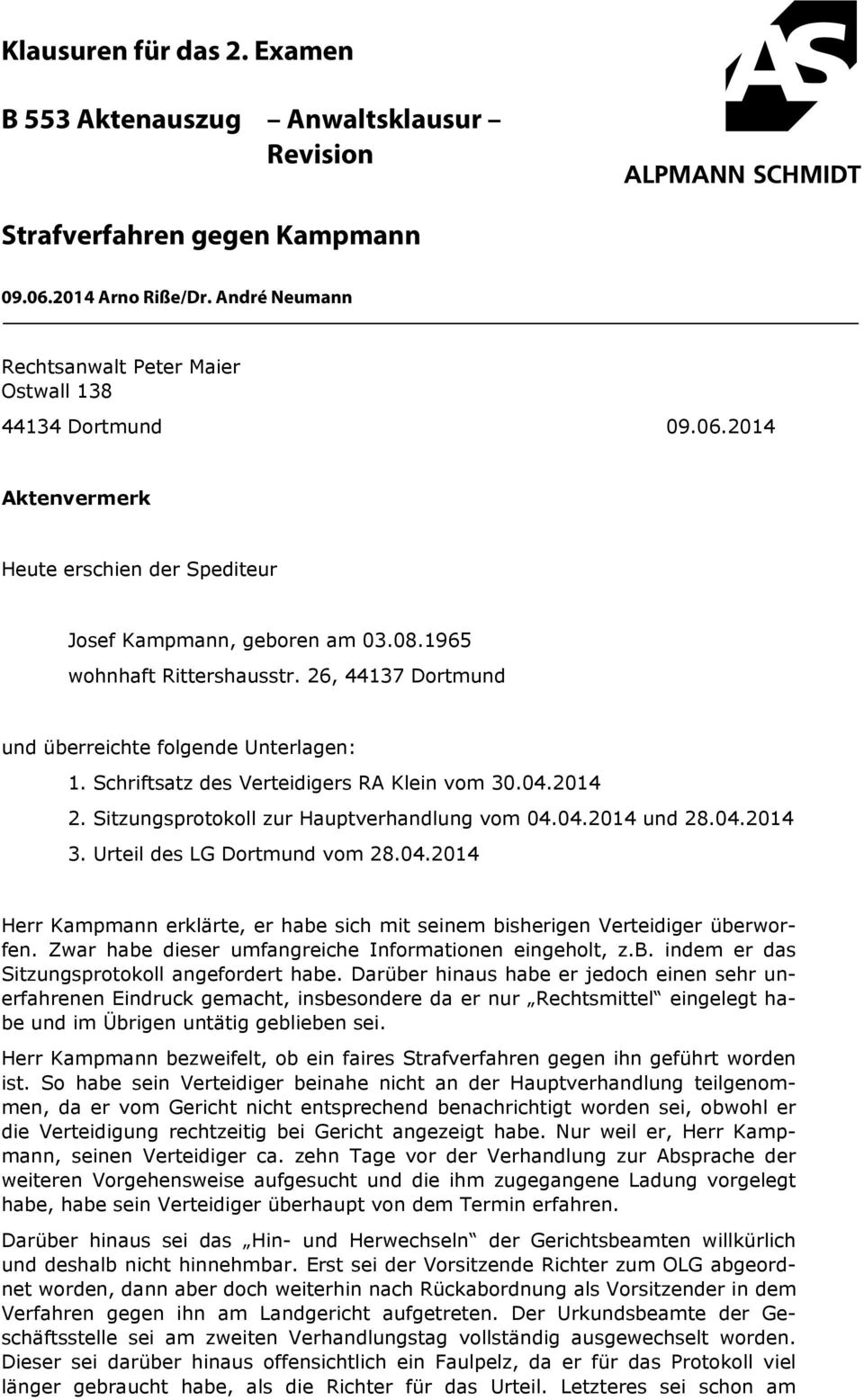04.2014 3. Urteil des LG Dortmund vom 28.04.2014 Herr Kampmann erklärte, er habe sich mit seinem bisherigen Verteidiger überworfen. Zwar habe dieser umfangreiche Informationen eingeholt, z.b. indem er das Sitzungsprotokoll angefordert habe.
