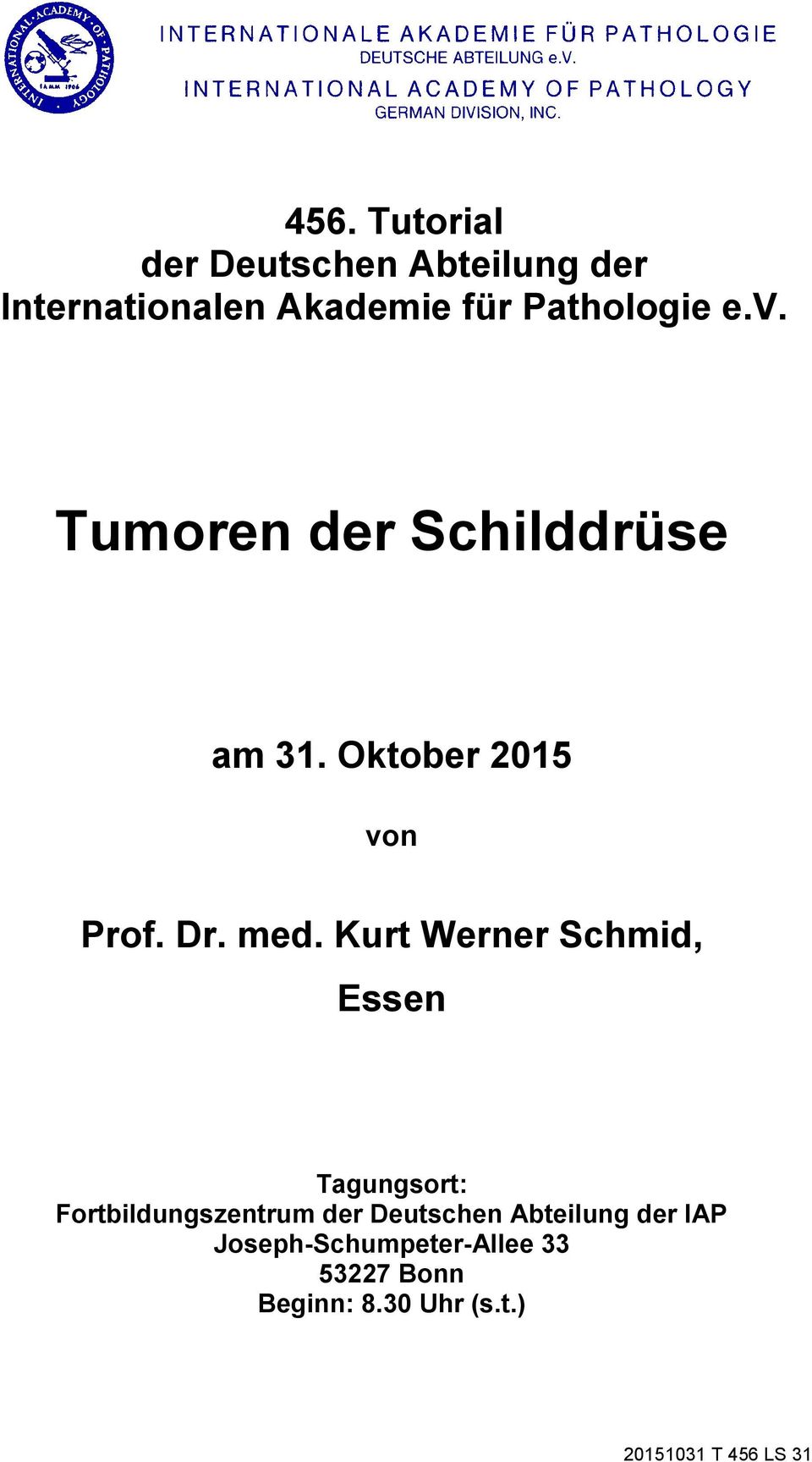 med. Kurt Werner Schmid, Essen Tagungsort: Fortbildungszentrum der