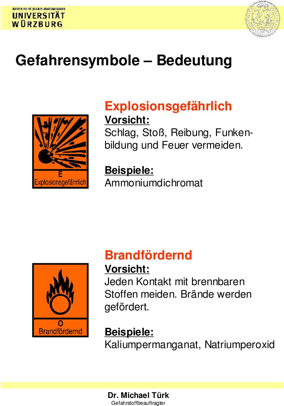 Beispiele: Ammoniumdichromat Brandfördernd Vorsicht: Jeden Kontakt mit