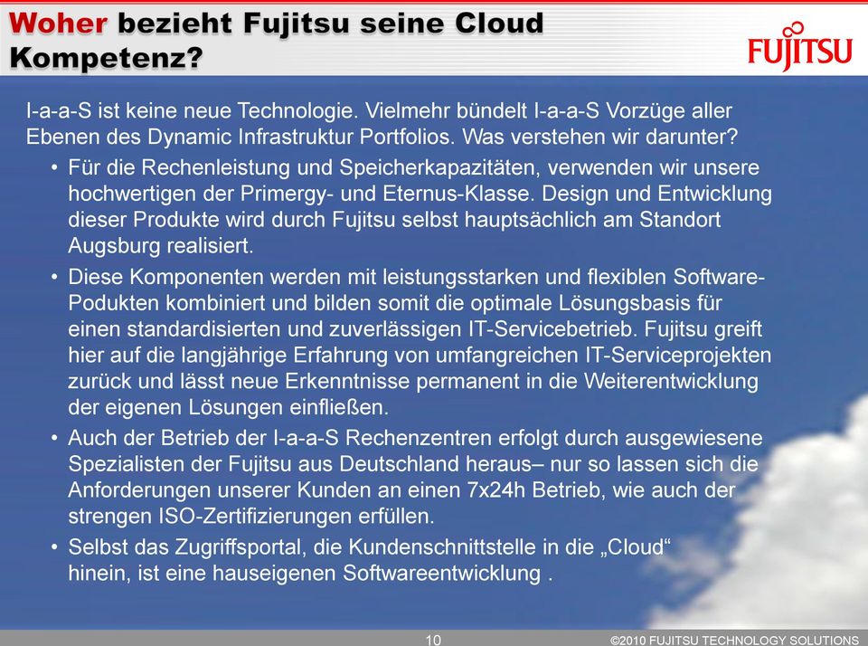 Design und Entwicklung dieser Produkte wird durch Fujitsu selbst hauptsächlich am Standort Augsburg realisiert.