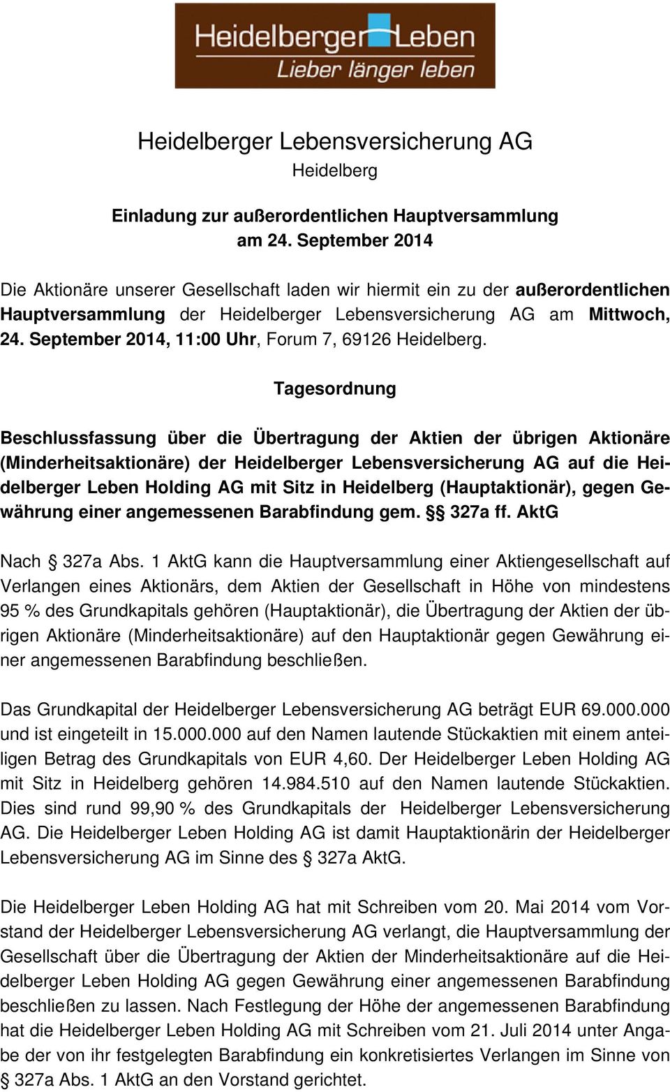Tagesordnung Beschlussfassung über die Übertragung der Aktien der übrigen Aktionäre (Minderheitsaktionäre) der auf die Heidelberger Leben Holding AG mit Sitz in Heidelberg (Hauptaktionär), gegen