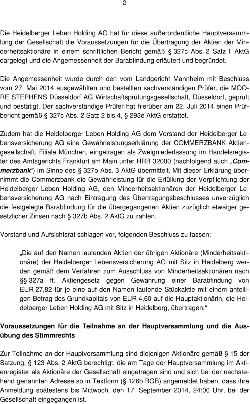 Mai 2014 ausgewählten und bestellten sachverständigen Prüfer, die MOO- RE STEPHENS Düsseldorf AG Wirtschaftsprüfungsgesellschaft, Düsseldorf, geprüft und bestätigt.