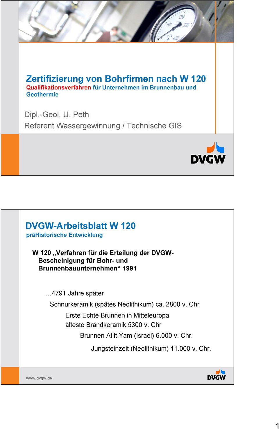 Peth Referent Wassergewinnung / Technische GIS DVGW-Arbeitsblatt W 120 prä W 120 Verfahren für die Erteilung der DVGW-