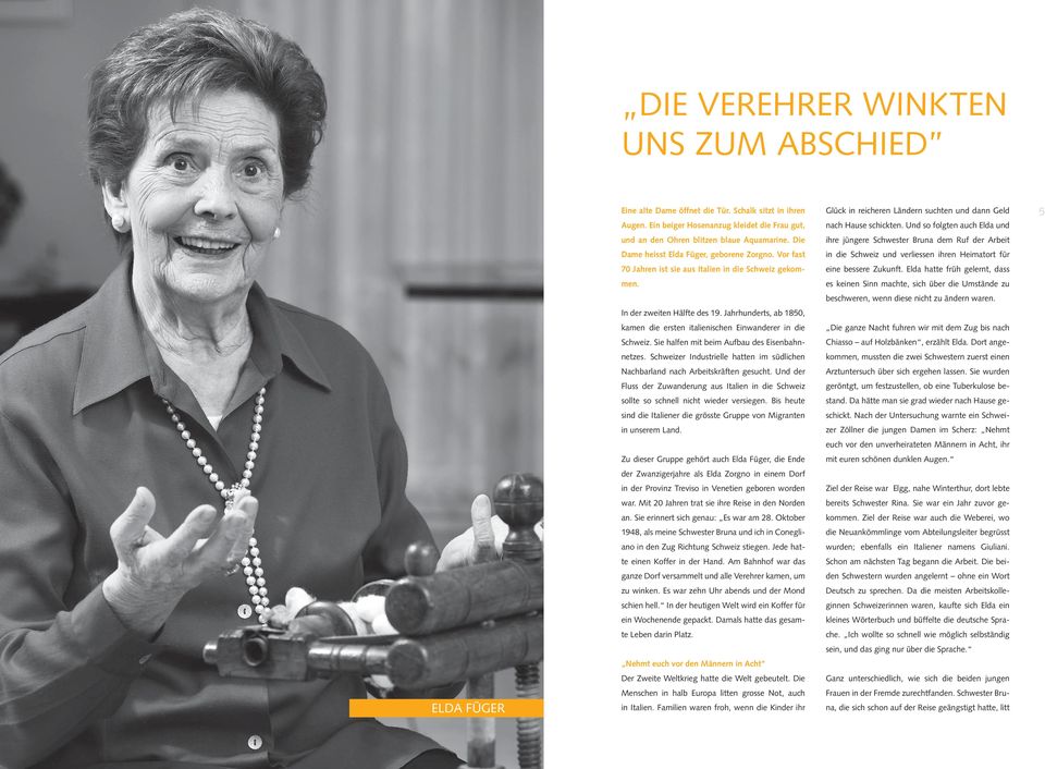 Vor fast 70 Jahren ist sie aus Italien in die Schweiz gekommen. ihre jüngere Schwester Bruna dem Ruf der Arbeit in die Schweiz und verliessen ihren Heimatort für eine bessere Zukunft.
