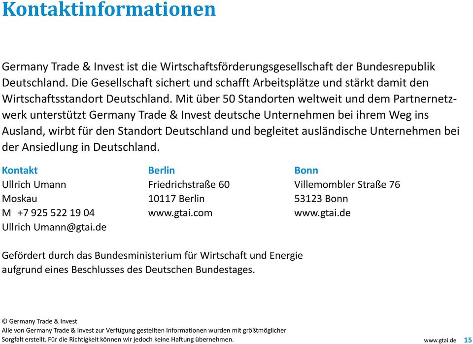 Mit über 50 Standorten weltweit und dem Partnernetzwerk unterstützt Germany Trade & Invest deutsche Unternehmen bei ihrem Weg ins Ausland, wirbt für den Standort Deutschland und begleitet