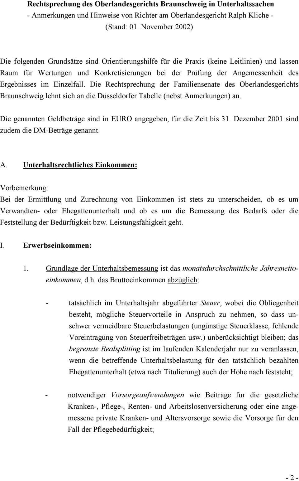 Ergebnisses im Einzelfall. Die Rechtsprechung der Familiensenate des Oberlandesgerichts Braunschweig lehnt sich an die Düsseldorfer Tabelle (nebst Anmerkungen) an.
