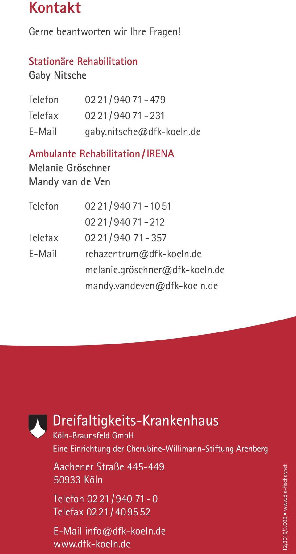 de Ambulante Rehabilitation / IRENA Melanie Gröschner Mandy van de Ven Telefon 0221 / 94071-10 51 0221 / 94071-212 Telefax 0221 / 940
