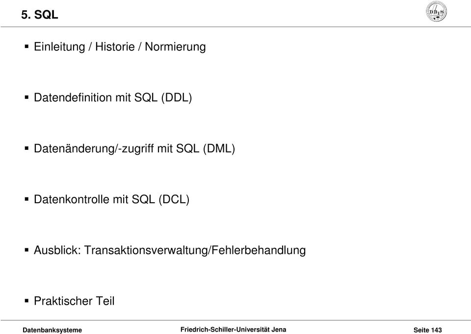 mit SQL (DML) Datenkontrolle mit SQL (DCL) Ausblick: