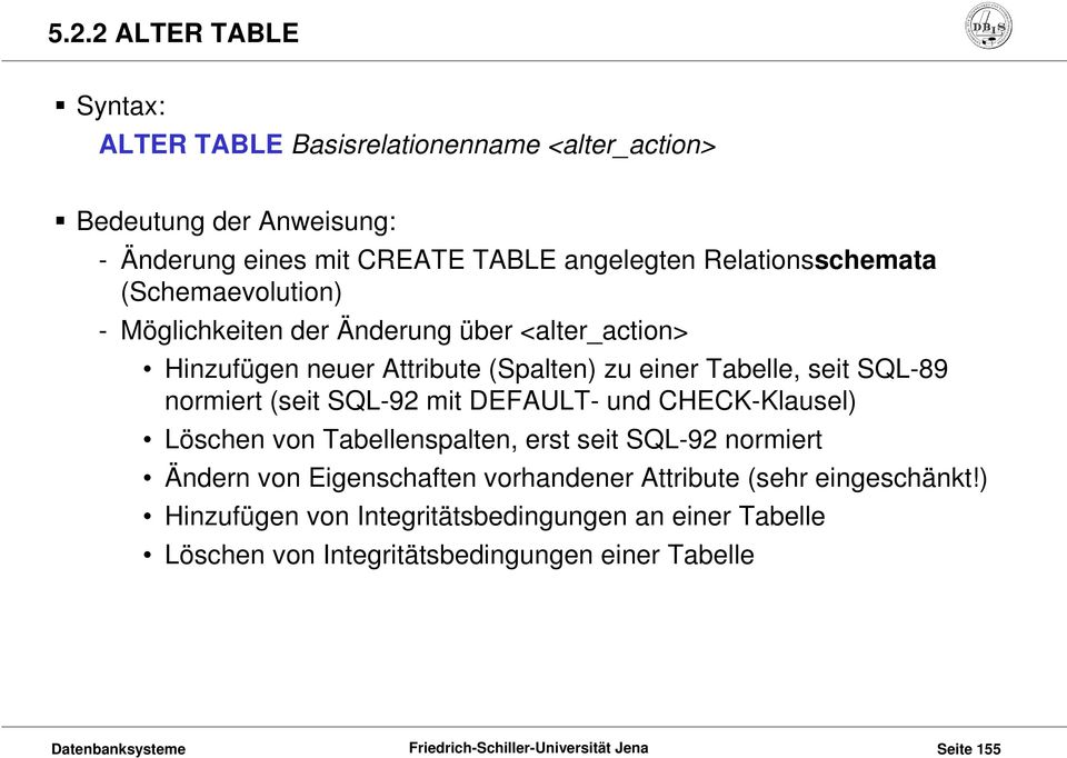 SQL-89 normiert (seit SQL-92 mit DEFAULT- und CHECK-Klausel) Löschen von Tabellenspalten, erst seit SQL-92 normiert Ändern von Eigenschaften