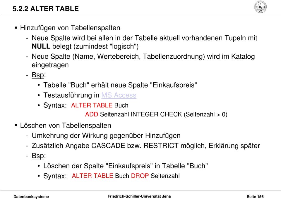 Access Syntax: Löschen von Tabellenspalten - Umkehrung der Wirkung gegenüber Hinzufügen - Zusätzlich Angabe CASCADE bzw.