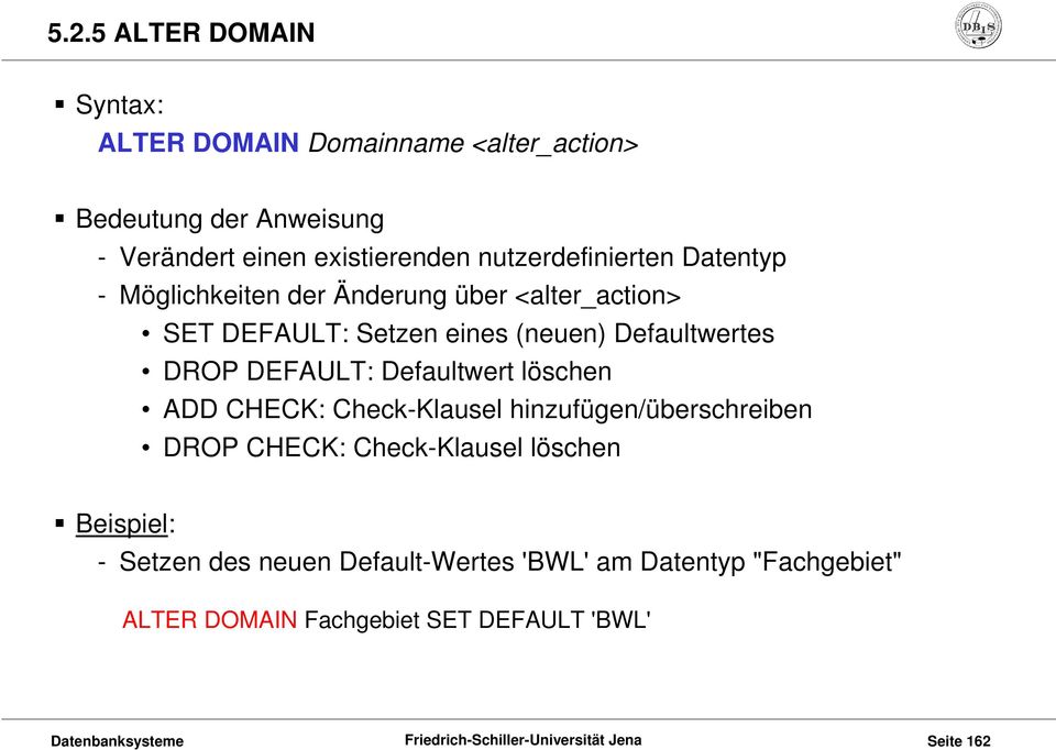 Defaultwertes DROP DEFAULT: Defaultwert löschen ADD CHECK: Check-Klausel hinzufügen/überschreiben DROP CHECK: