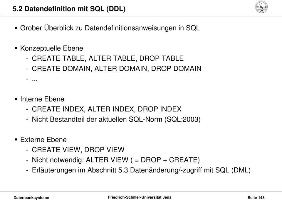 .. Interne Ebene - CREATE INDEX, ALTER INDEX, DROP INDEX - Nicht Bestandteil der aktuellen SQL-Norm (SQL:2003)